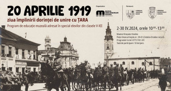 20 aprilie 1919 - ziua împlinirii dorinței de unire cu ŢARA - Program de educație muzeală