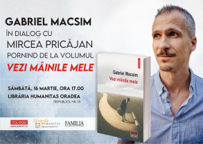 Gabriel Macsim în dialog cu Mircea Pricăjan  - „Vezi mîinile mele”